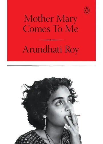 Mother Mary Comes to Me by Arundhati Roy