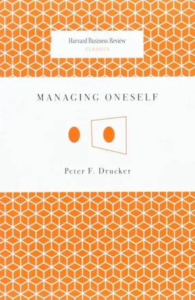 Managing Oneself by Peter Drucker