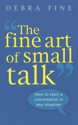 The Fine Art Of Small Talk by Debra Fine