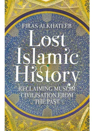 Lost Islamic History by Firas Alkhateeb