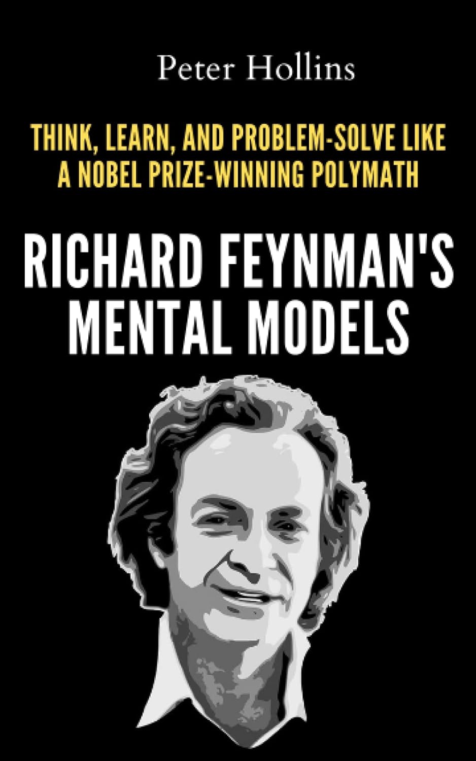 Richard Feynman’s Mental Models by Peter Hollins