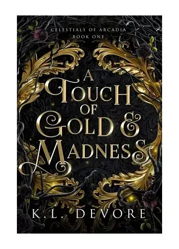A Touch of Gold and Madness (Celestials of Arcadia, #1) by K.L. Devore