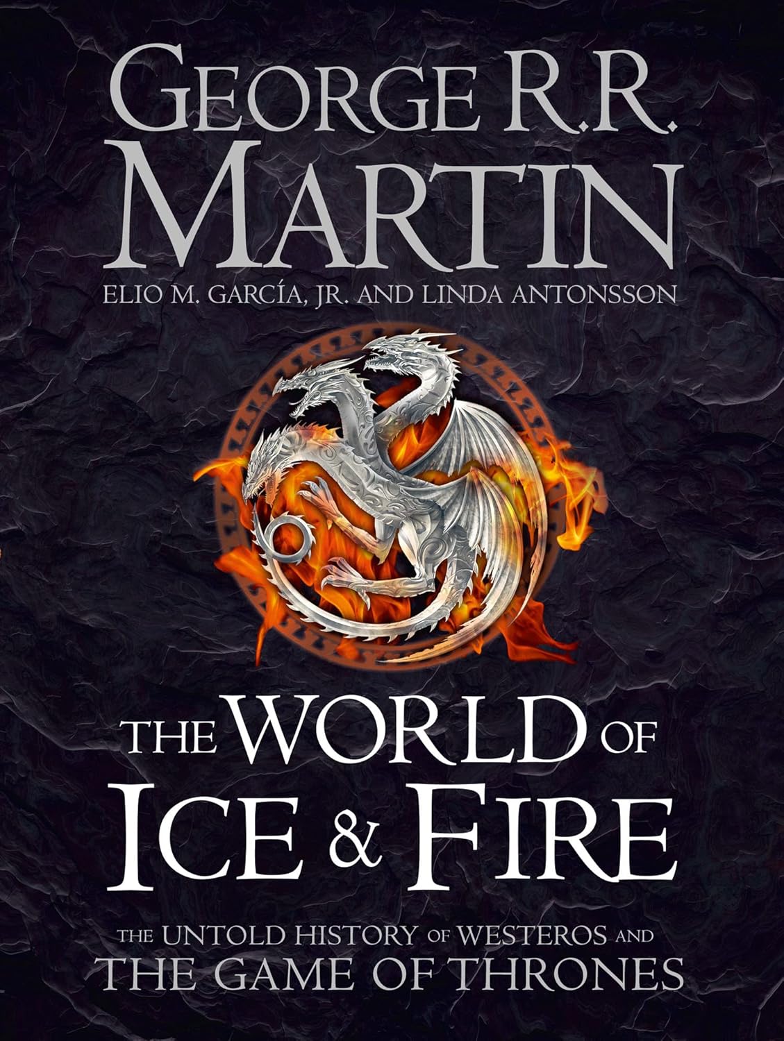 The World of Ice & Fire: The Untold History of Westeros and the Game of Thrones by George R. R. Martin