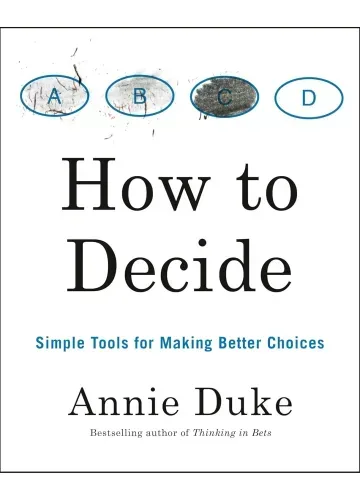How to Decide by Annie Duke
