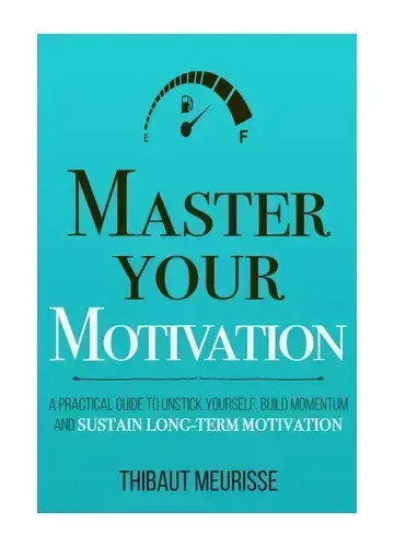 Master Your Motivation by Thibaut Meurisse