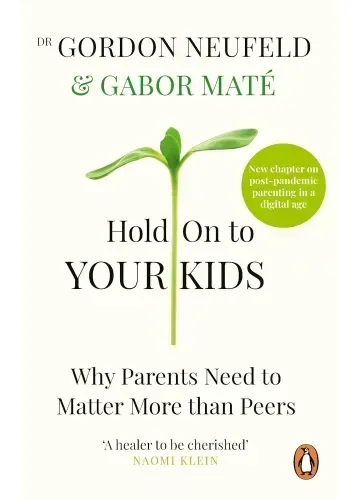 Hold On to Your Kids by Gordon Neufeld and Gabor Maté