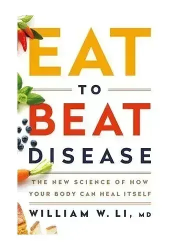 Eat to Beat Disease by William W. Li