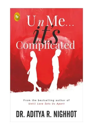U n Me . . . it’s Complicated by Aditya Nighhot