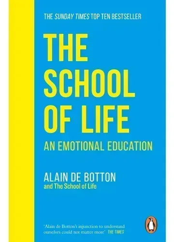 The School of Life: An Emotional Education by Alain de Botton