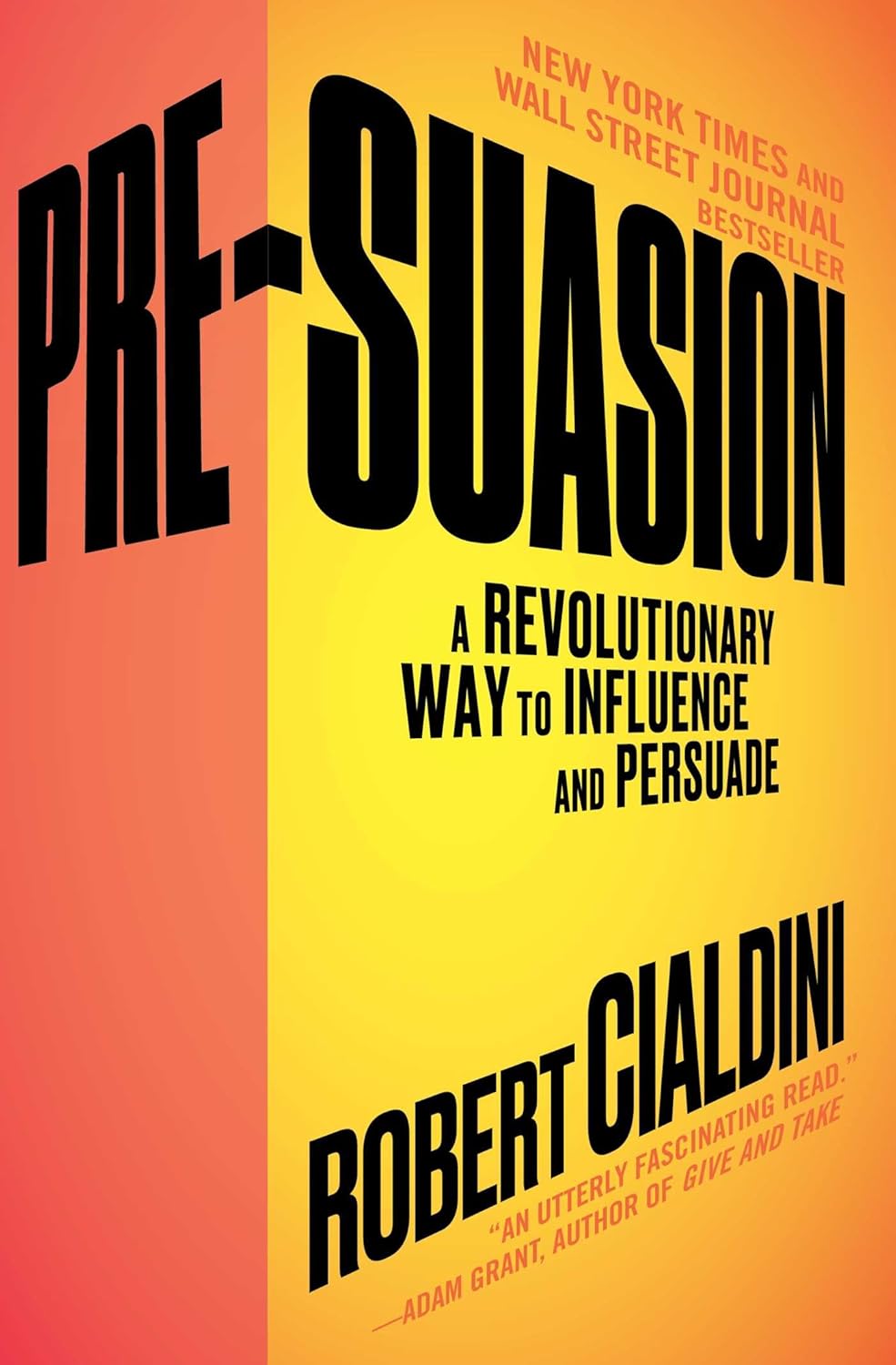 Pre-Suasion: A Revolutionary Way to Influence and Persuade by Robert B. Cialdini