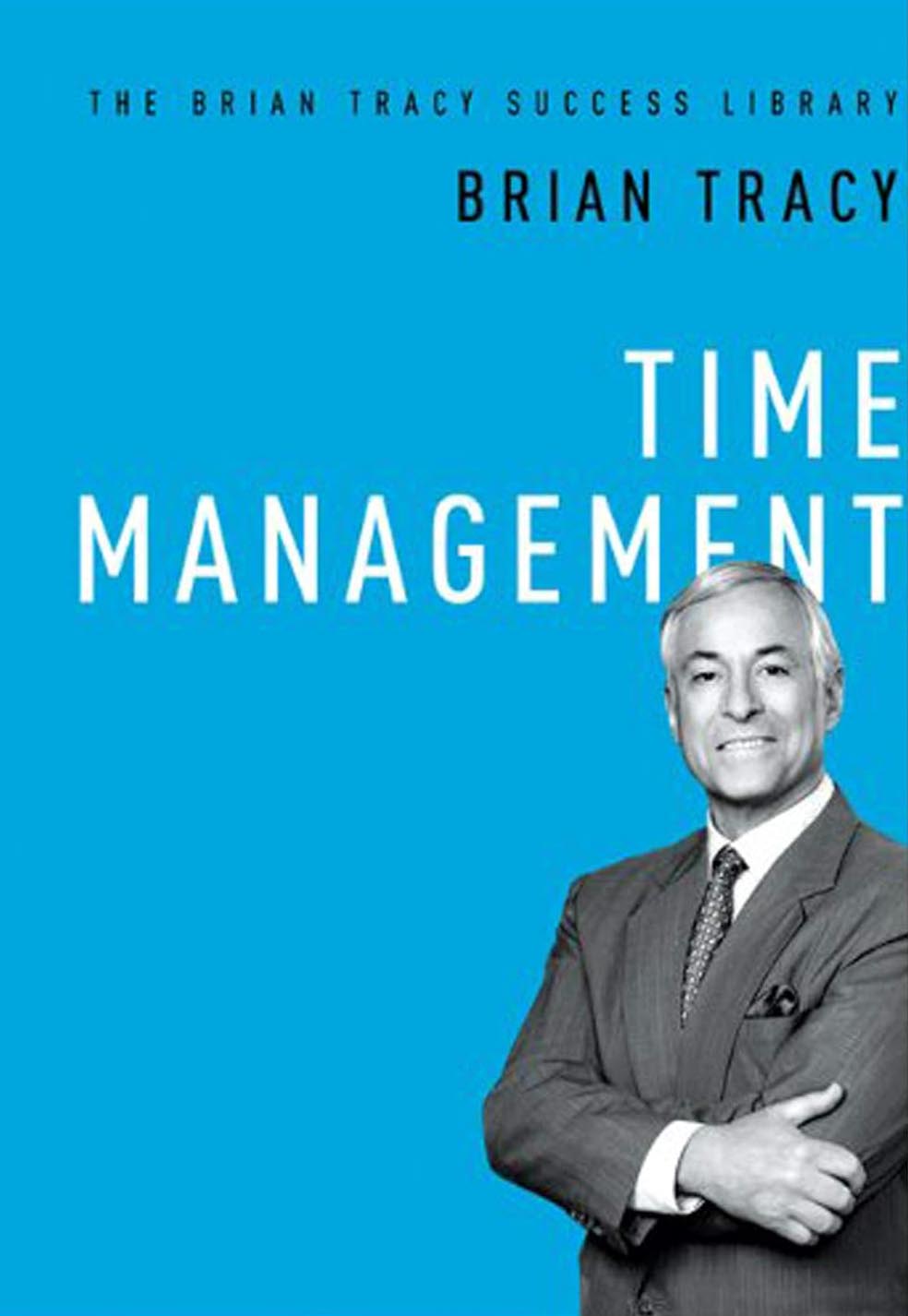 Time Management (The Brian Tracy Success Library) by Brian Tracy