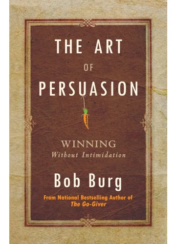 The Art of Persuasion by Bob Burg