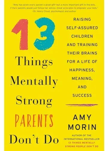 13 Things Mentally Strong Parents Don't Do by Amy Morin