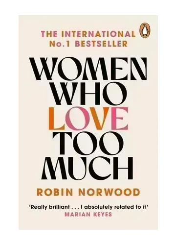 Women Who Love Too Much by Robin Norwood