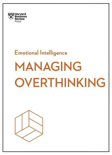 Managing Overthinking (HBR Emotional Intelligence Series) by Harvard Business Review, Alice Boyes, Melody Wilding, Thomas H. Davenport, Sian Beilock