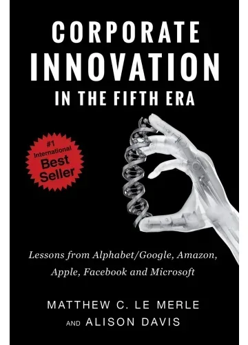 Corporate Innovation in the Fifth Era by Matthew C. Le Merle, Alison Davis