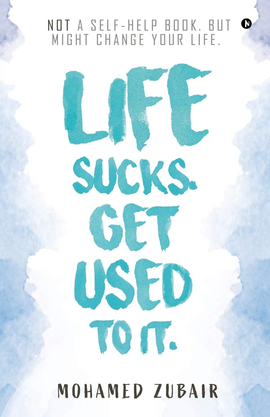 Life Sucks. Get Used To It. by Mohamed Zubair