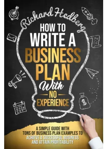 How to Write a Business Plan With No Experience by Richard Hedberg