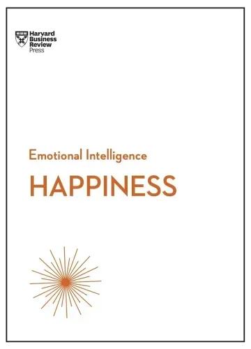 Happiness (HBR Emotional Intelligence Series) by Harvard Business Review, Daniel Gilbert, Annie McKee, Gretchen Spreitzer, Teresa Amabile