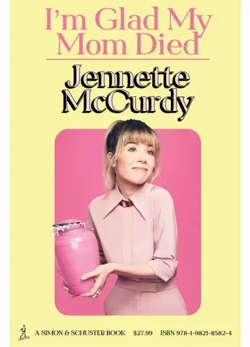 I'm Glad My Mom Died by Jennette McCurdy