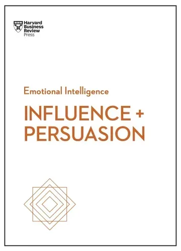 Influence and Persuasion (HBR Emotional Intelligence Series) by Harvard Business Review, Nick Morgan, Robert B. Cialdini, Linda A. Hill, Nancy Duarte