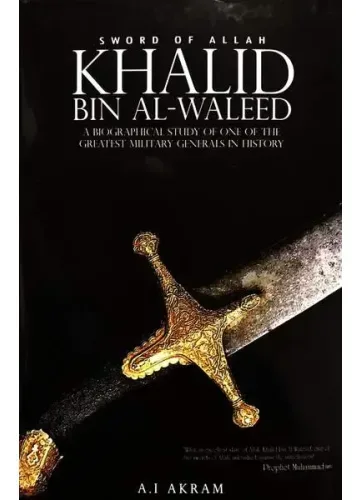 Sword of Allah: Khalid Bin Al-Waleed, His Life and Campaigns by Akram A.I.