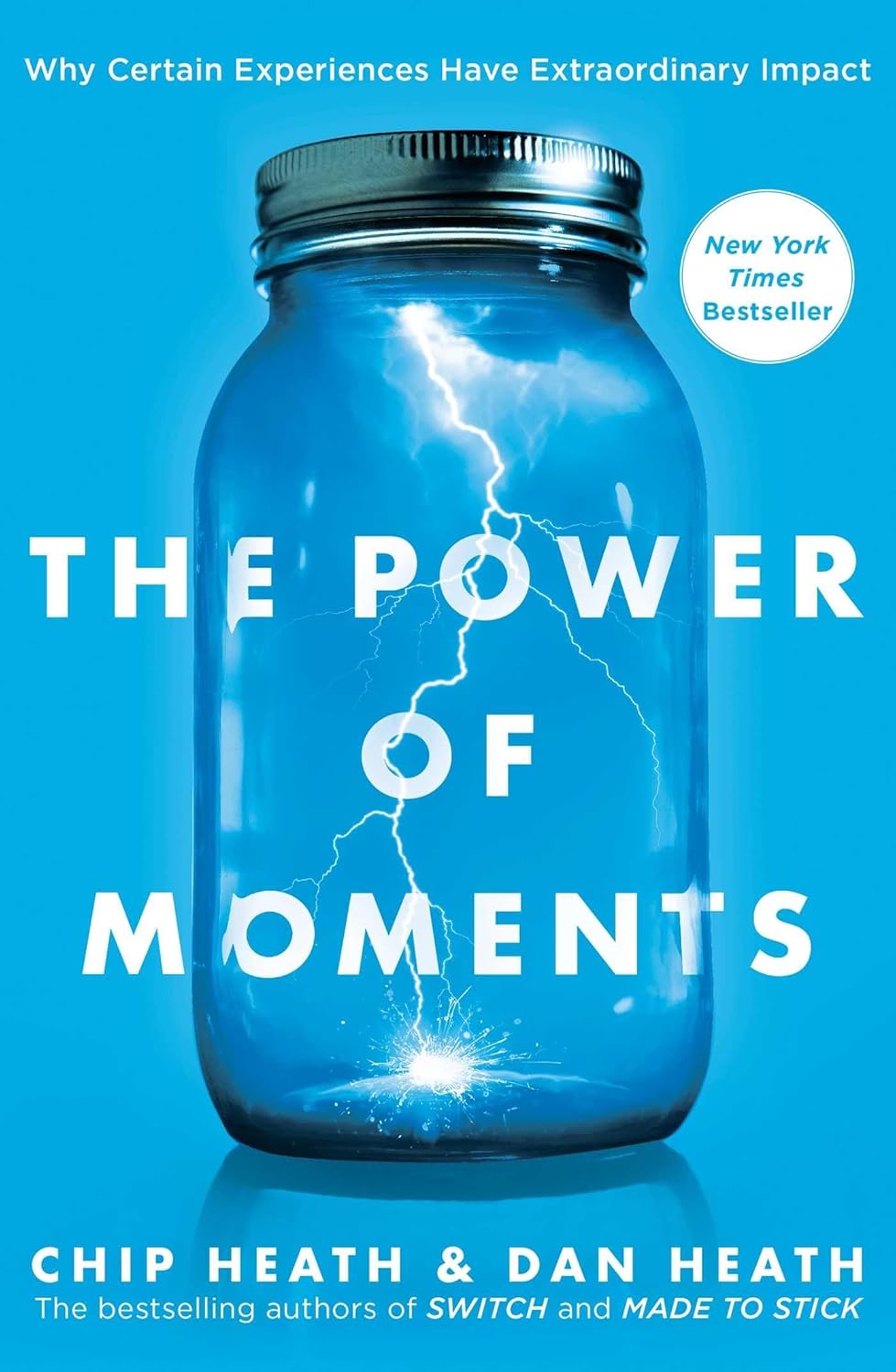 The Power of Moments: Why Certain Experiences Have Extraordinary Impact by Chip Heath & Dan Heath