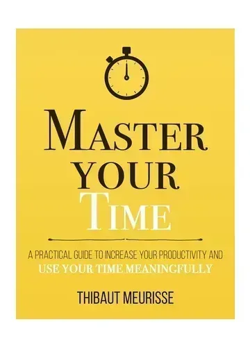 Master Your Time by Thibaut Meurisse