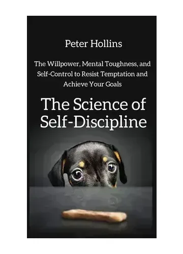 The Science of Self-Discipline by Peter Hollins