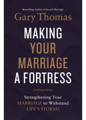 Making Your Marriage a Fortress by Gary Thomas