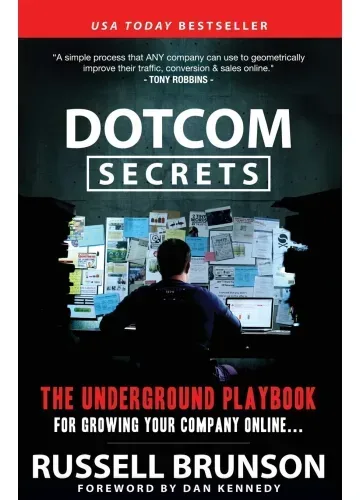 DotCom Secrets: The Underground Playbook for Growing Your Company Online by Russell Brunson