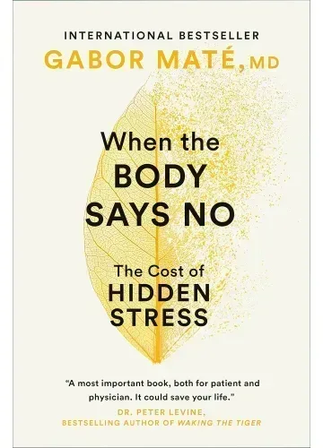 When the Body Says No by Gabor Maté