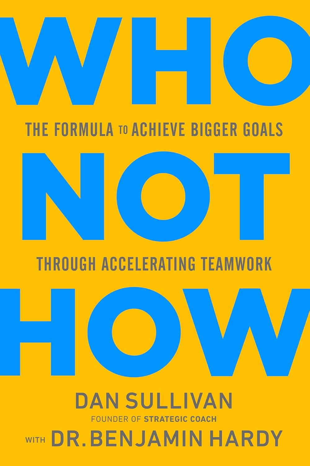 Who Not How by Dan Sullivan, Dr. Benjamin Hardy