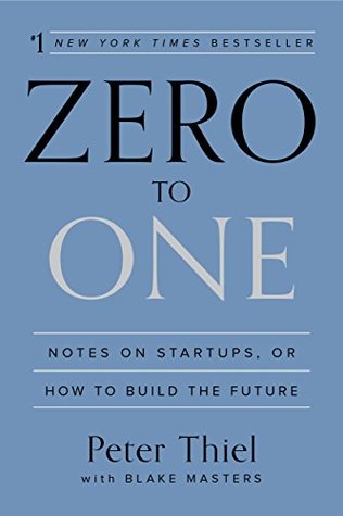 Zero to One: Notes on Startups, or How to Build the Future by Peter Thiel, Blake Masters