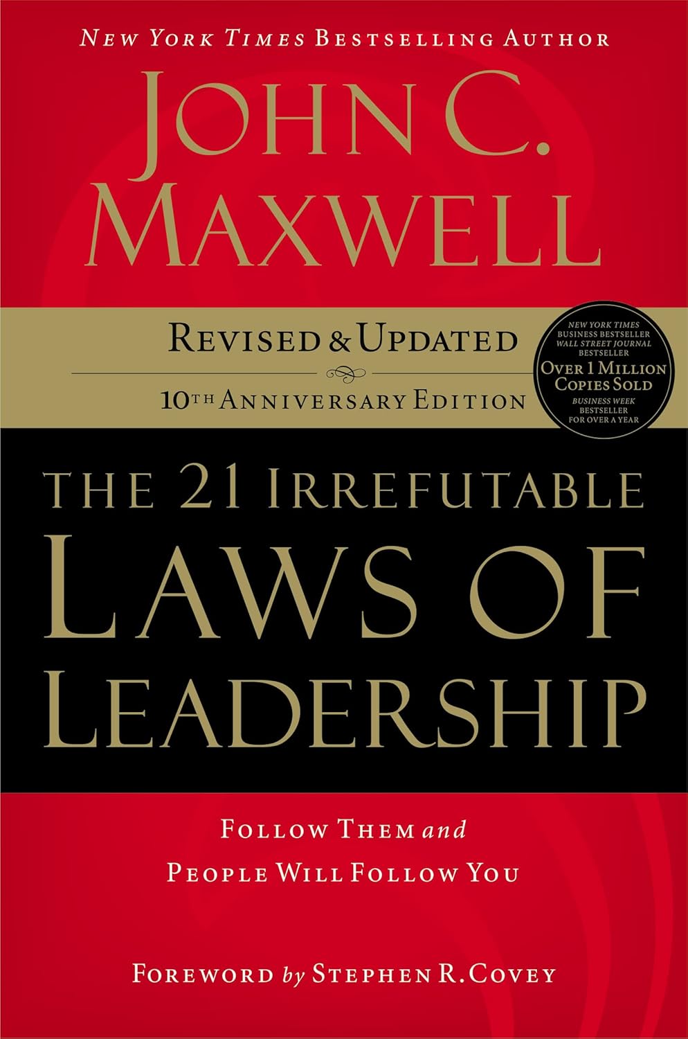 The 21 Irrefutable Laws of Leadership: Follow Them and People Will Follow You by John C. Maxwell