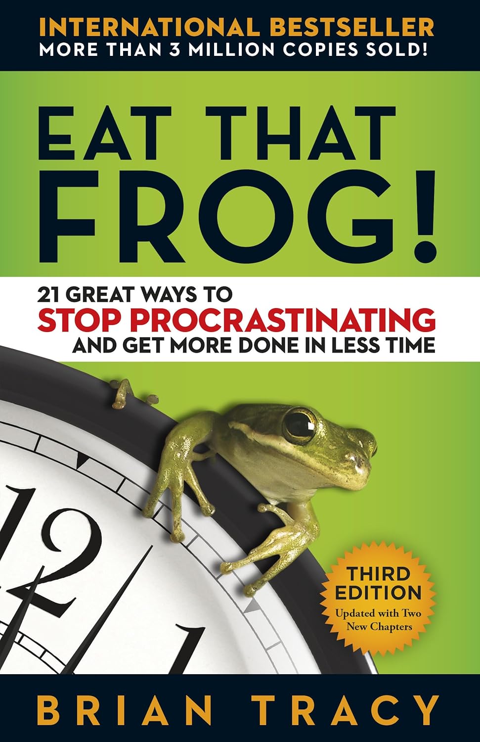 Eat That Frog!: 21 Great Ways to Stop Procrastinating and Get More Done in Less Time by Brian Tracy