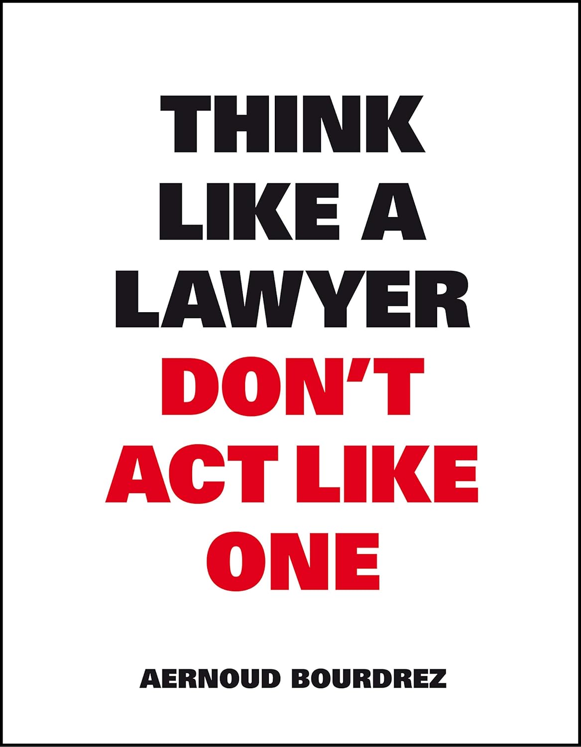 Think Like a Lawyer Don't Act Like One (Think Like a Pro) by Aernoud Bourdrez