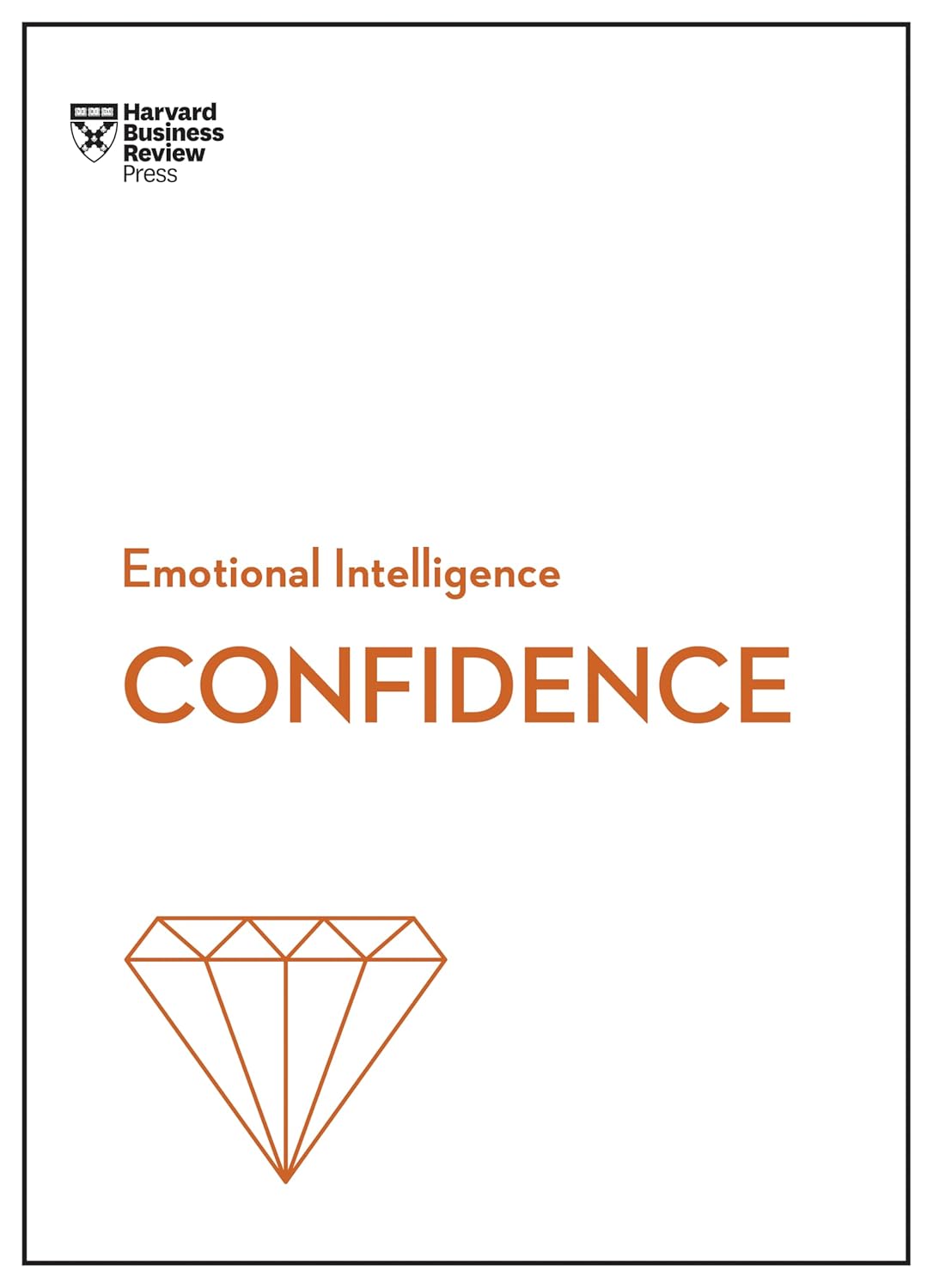 Confidence (HBR Emotional Intelligence Series) by Harvard Business Review, Tomas Chamorro-Premuzic, Rosabeth Moss Kanter, Amy Jen Su, Peter Bregman