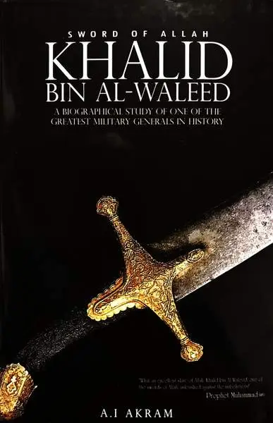 Sword of Allah: Khalid Bin Al-Waleed, His Life and Campaigns by Akram A.I.