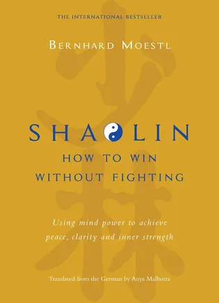 Shaolin: How to Win Without Fighting by Bernhard Moestl