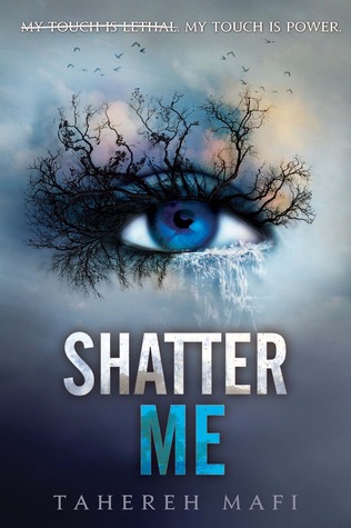 Shatter Me (Shatter Me, #1) by Tahereh Mafi