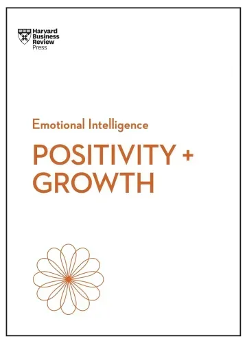 Positivity and Growth (HBR Emotional Intelligence Series) by Harvard Business Review, Carol Dweck, Emma Seppala, Shawn Achor, Kim Scott
