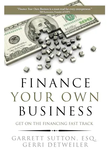Finance Your Own Business by Garrett Sutton, Gerri Detweiler