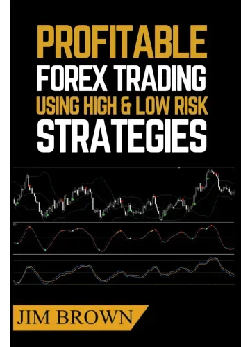 Profitable Forex Trading Using High & Low Risk Strategies by Jim Brown