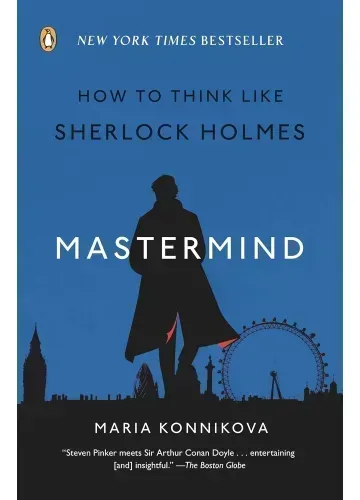 Mastermind: How to Think Like Sherlock Holmes by Maria Konnikova