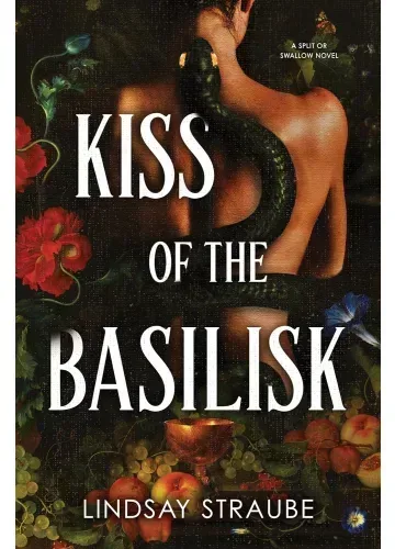 Kiss of the Basilisk (Split or Swallow, #1) by Lindsay Straube