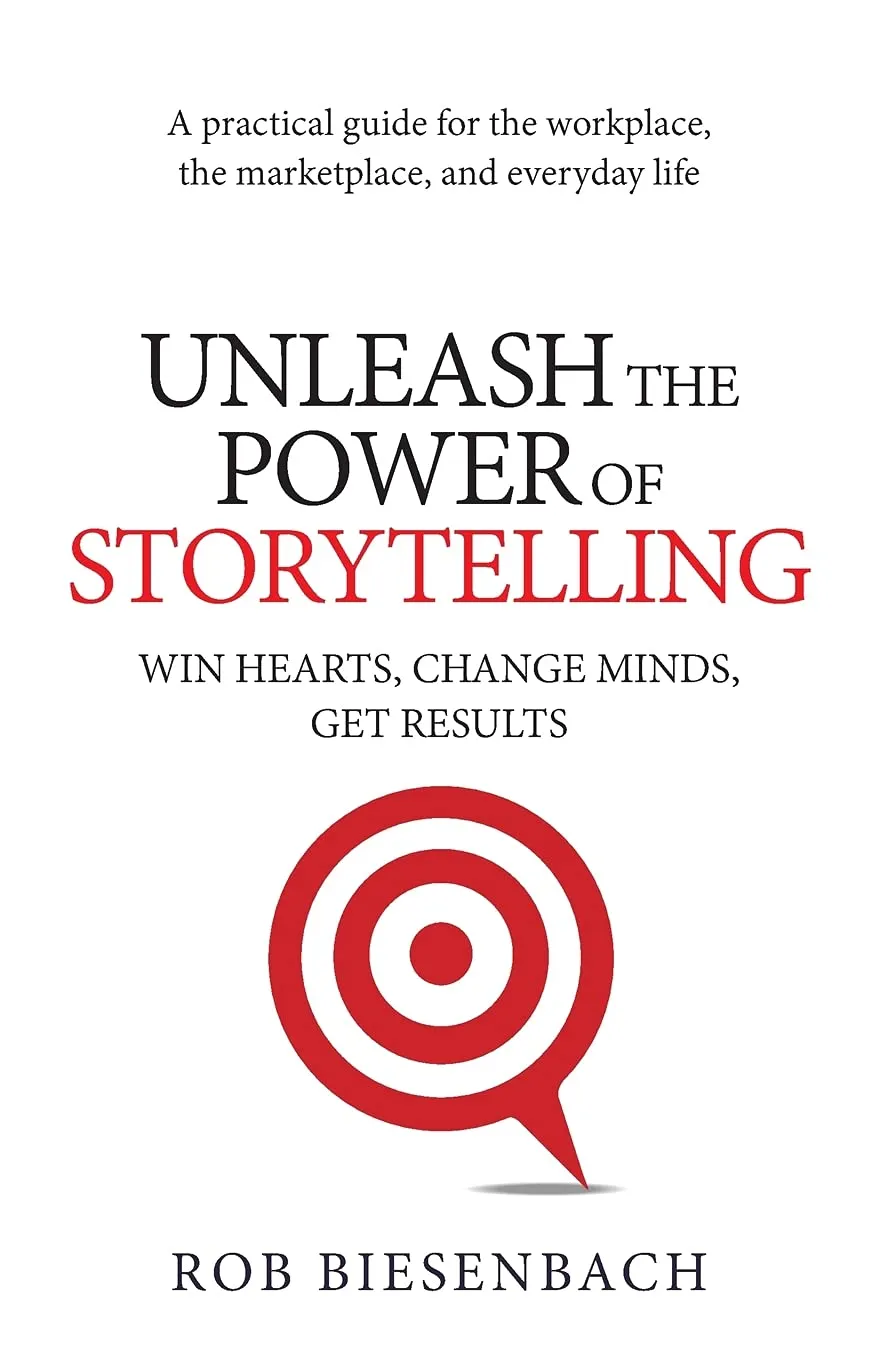 Unleash the Power of Storytelling by Rob Biesenbach