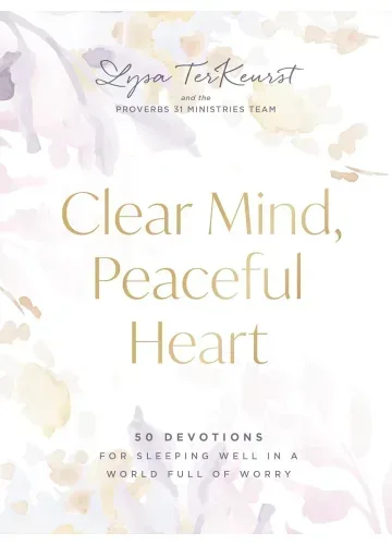 Clear Mind, Peaceful Heart by Lysa TerKeurst