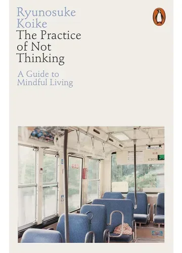 The Practice of Not Thinking by Ryunosuke Koike