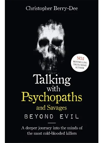 Talking With Psychopaths and Savages by Christopher Berry-Dee
